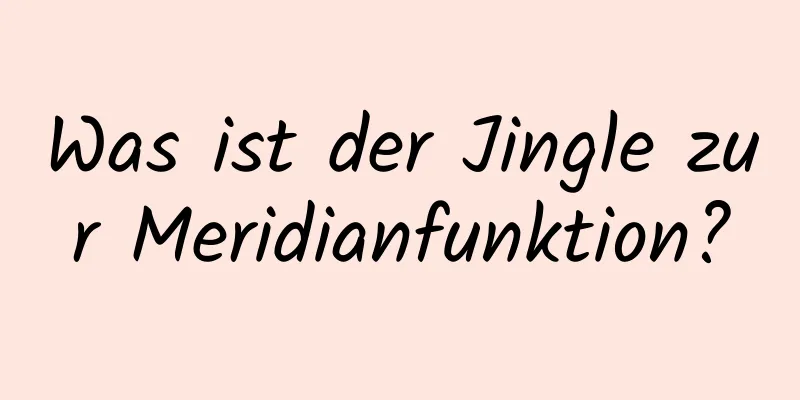Was ist der Jingle zur Meridianfunktion?