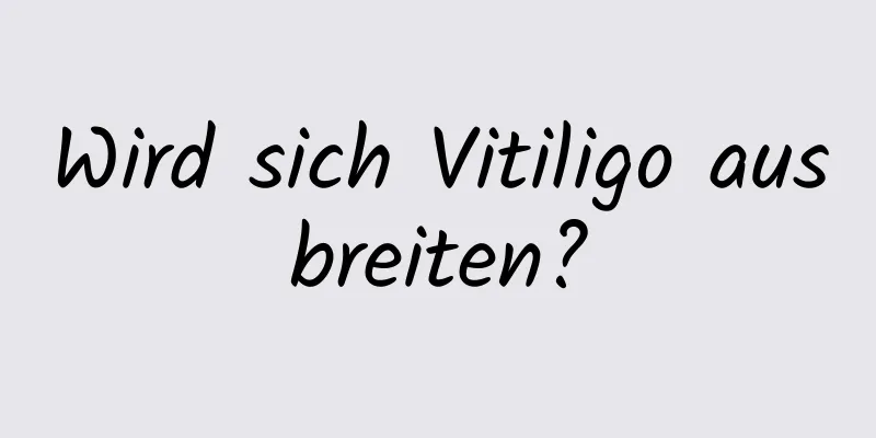 Wird sich Vitiligo ausbreiten?