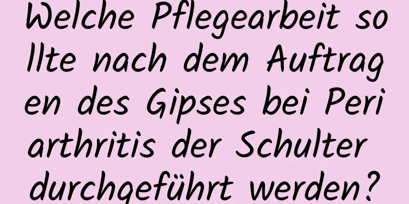 Welche Pflegearbeit sollte nach dem Auftragen des Gipses bei Periarthritis der Schulter durchgeführt werden?