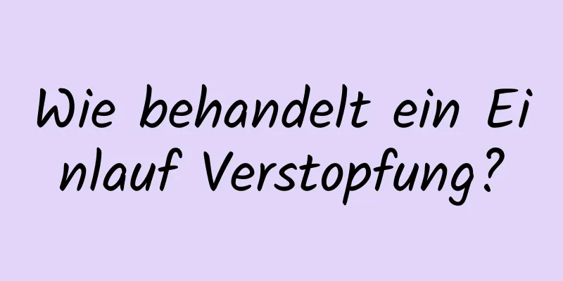 Wie behandelt ein Einlauf Verstopfung?