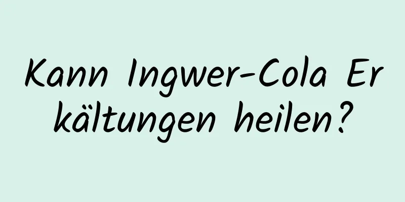 Kann Ingwer-Cola Erkältungen heilen?
