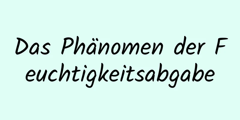 Das Phänomen der Feuchtigkeitsabgabe