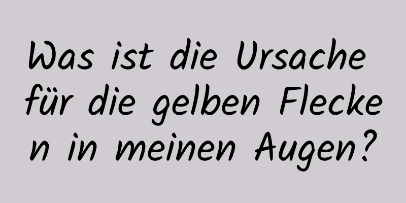 Was ist die Ursache für die gelben Flecken in meinen Augen?