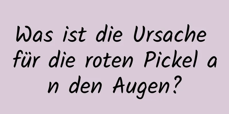 Was ist die Ursache für die roten Pickel an den Augen?