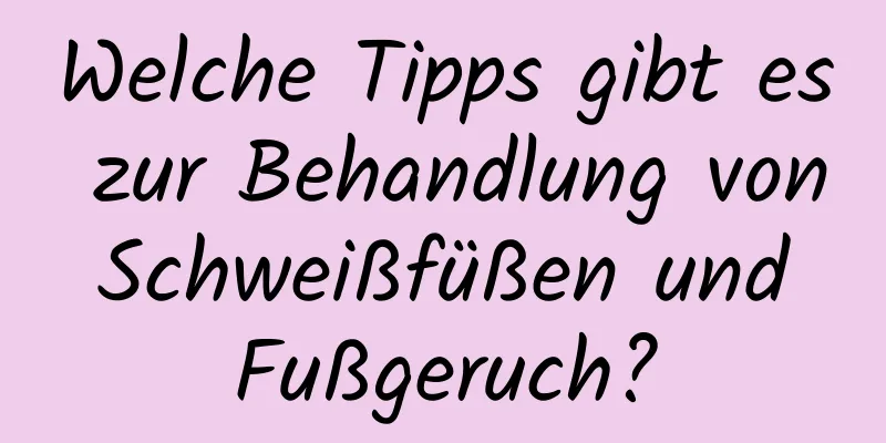 Welche Tipps gibt es zur Behandlung von Schweißfüßen und Fußgeruch?