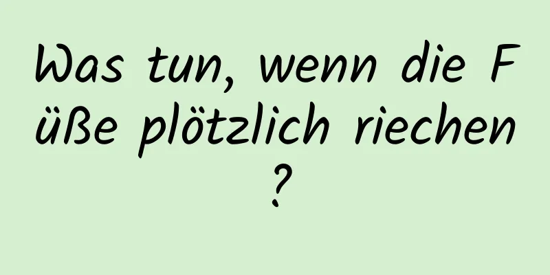 Was tun, wenn die Füße plötzlich riechen?