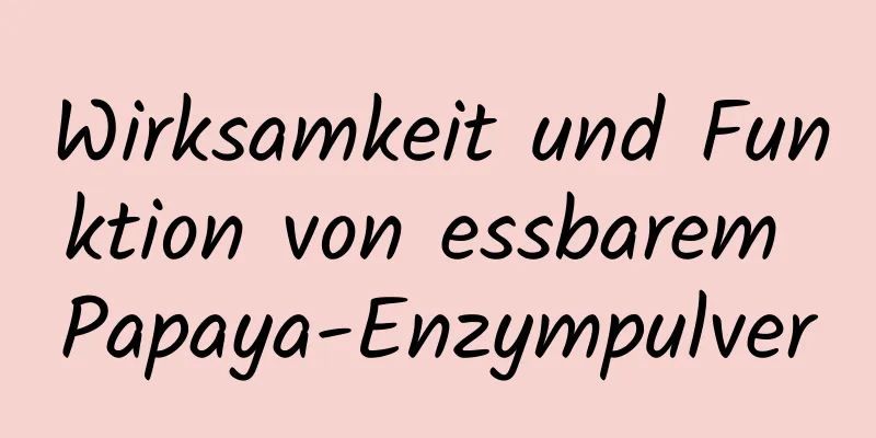 Wirksamkeit und Funktion von essbarem Papaya-Enzympulver
