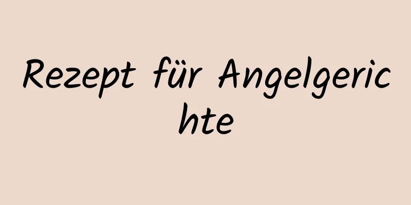 Rezept für Angelgerichte