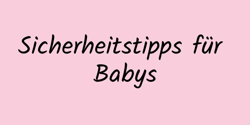 Sicherheitstipps für Babys
