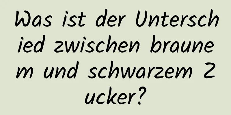 Was ist der Unterschied zwischen braunem und schwarzem Zucker?