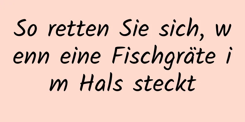 So retten Sie sich, wenn eine Fischgräte im Hals steckt