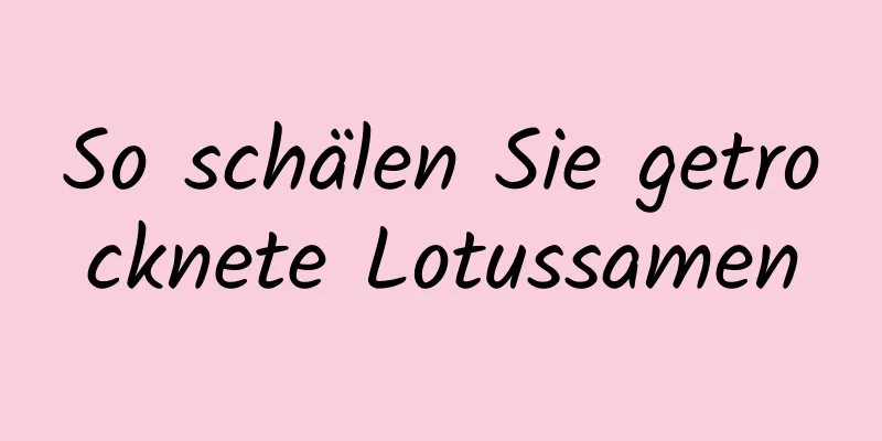 So schälen Sie getrocknete Lotussamen