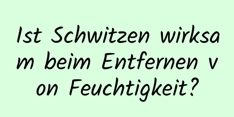 Ist Schwitzen wirksam beim Entfernen von Feuchtigkeit?