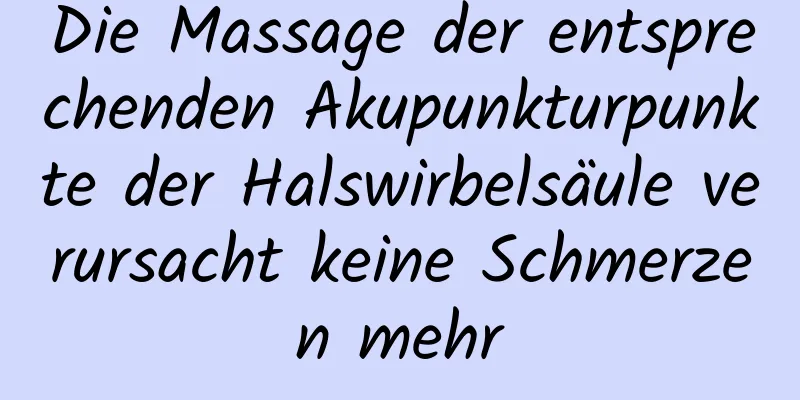 Die Massage der entsprechenden Akupunkturpunkte der Halswirbelsäule verursacht keine Schmerzen mehr