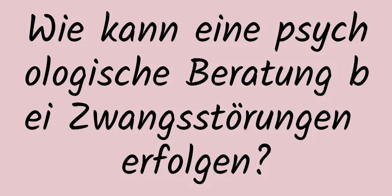 Wie kann eine psychologische Beratung bei Zwangsstörungen erfolgen?