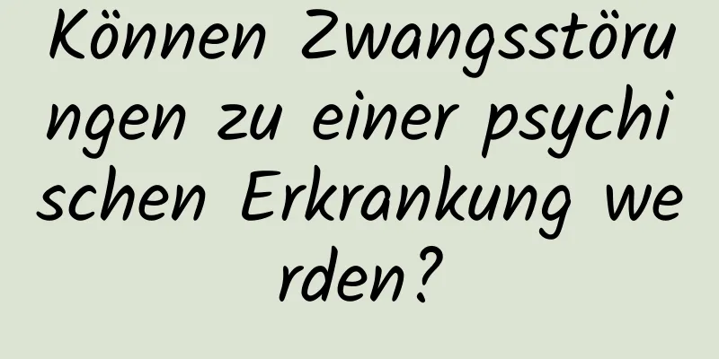 Können Zwangsstörungen zu einer psychischen Erkrankung werden?