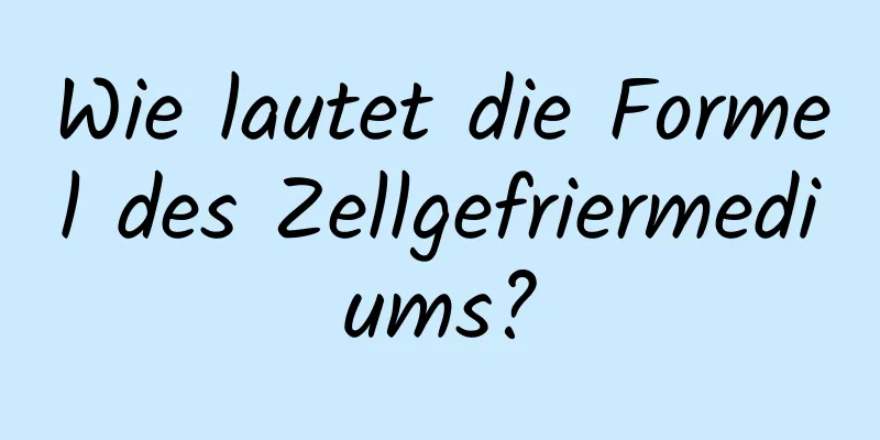 Wie lautet die Formel des Zellgefriermediums?