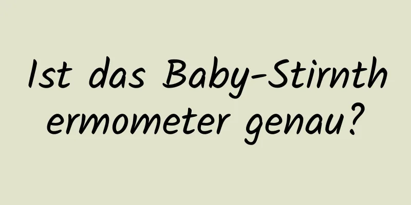 Ist das Baby-Stirnthermometer genau?
