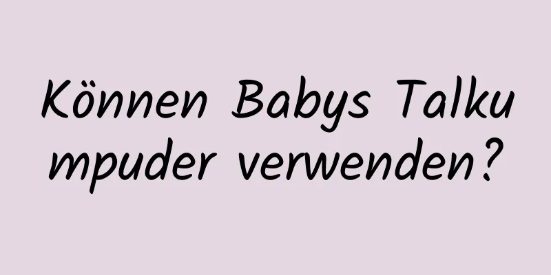 Können Babys Talkumpuder verwenden?