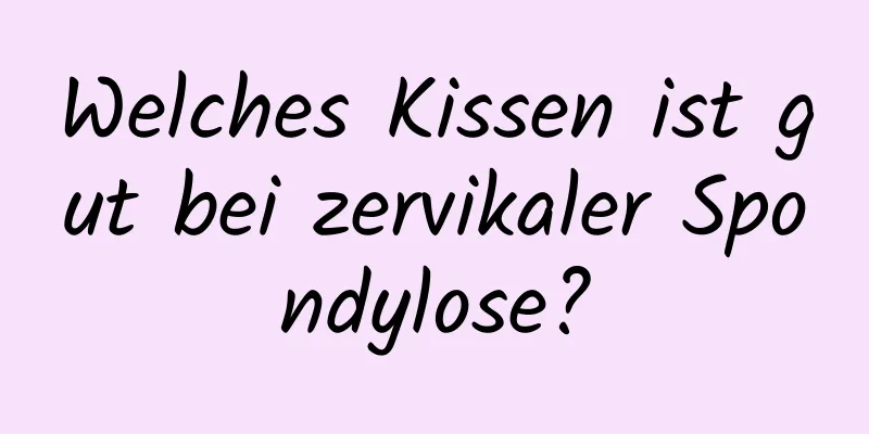 Welches Kissen ist gut bei zervikaler Spondylose?