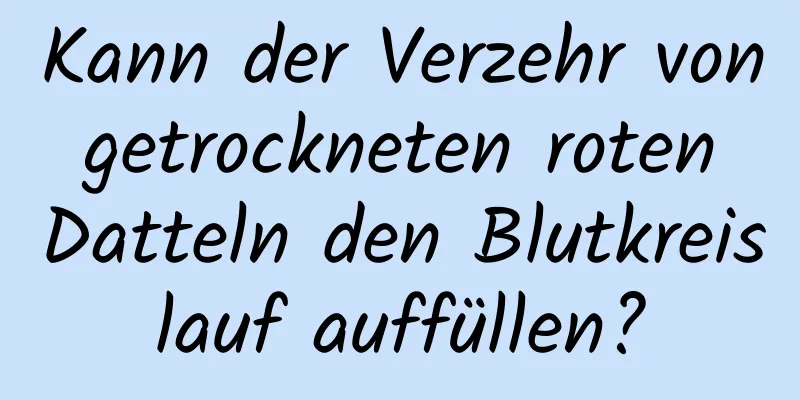 Kann der Verzehr von getrockneten roten Datteln den Blutkreislauf auffüllen?