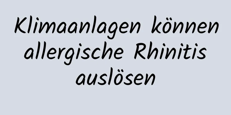 Klimaanlagen können allergische Rhinitis auslösen