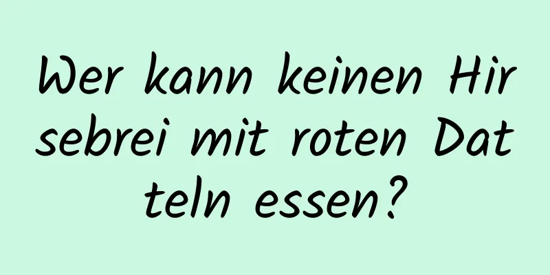 Wer kann keinen Hirsebrei mit roten Datteln essen?