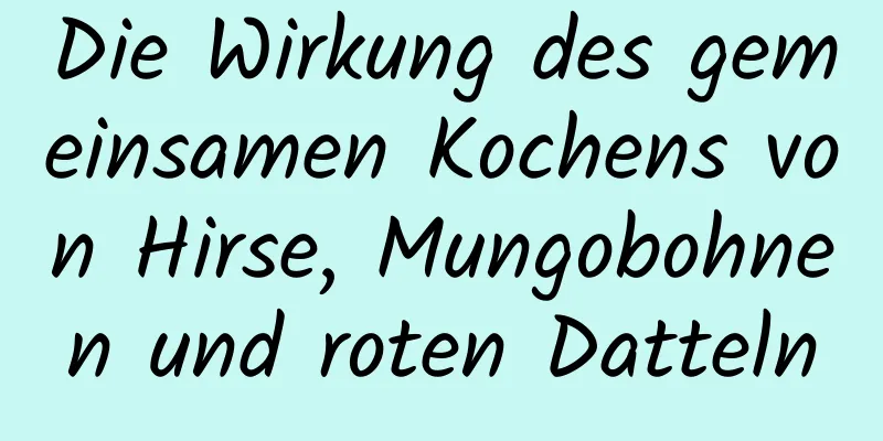 Die Wirkung des gemeinsamen Kochens von Hirse, Mungobohnen und roten Datteln