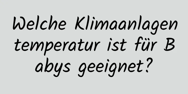 Welche Klimaanlagentemperatur ist für Babys geeignet?