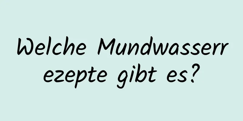 Welche Mundwasserrezepte gibt es?