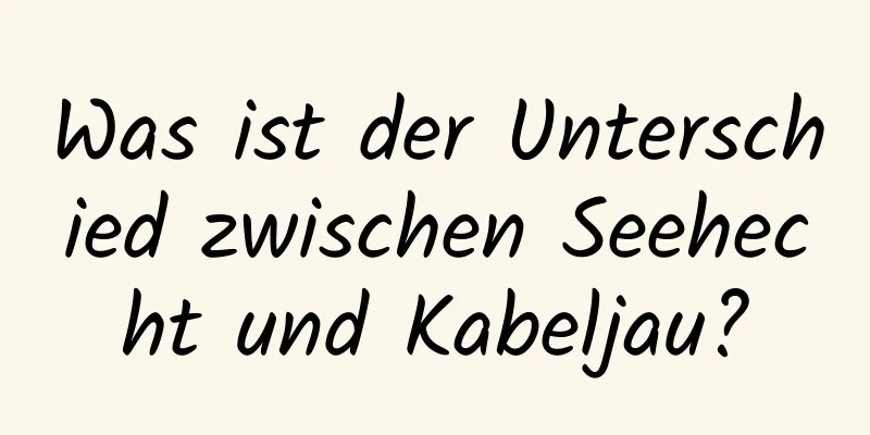 Was ist der Unterschied zwischen Seehecht und Kabeljau?