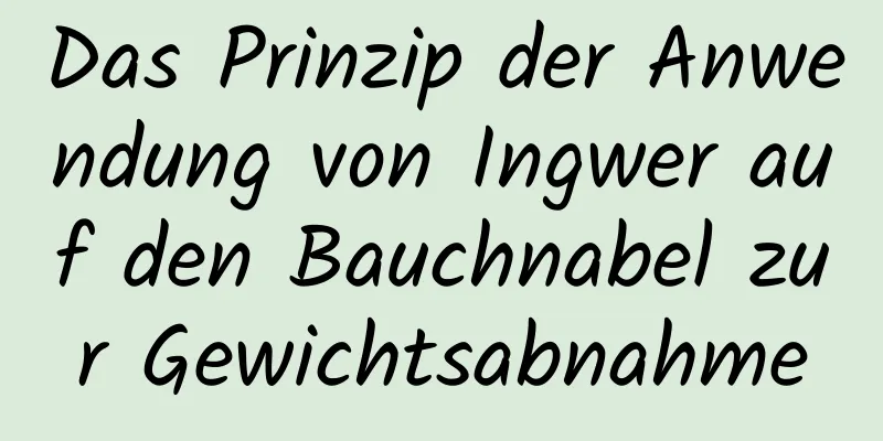 Das Prinzip der Anwendung von Ingwer auf den Bauchnabel zur Gewichtsabnahme