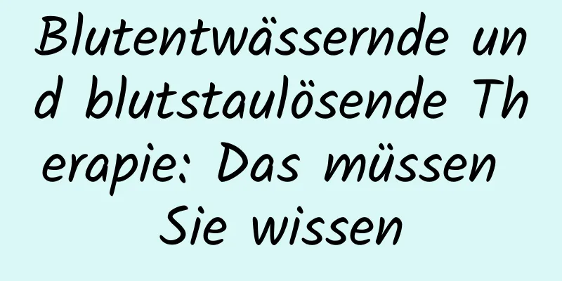 Blutentwässernde und blutstaulösende Therapie: Das müssen Sie wissen
