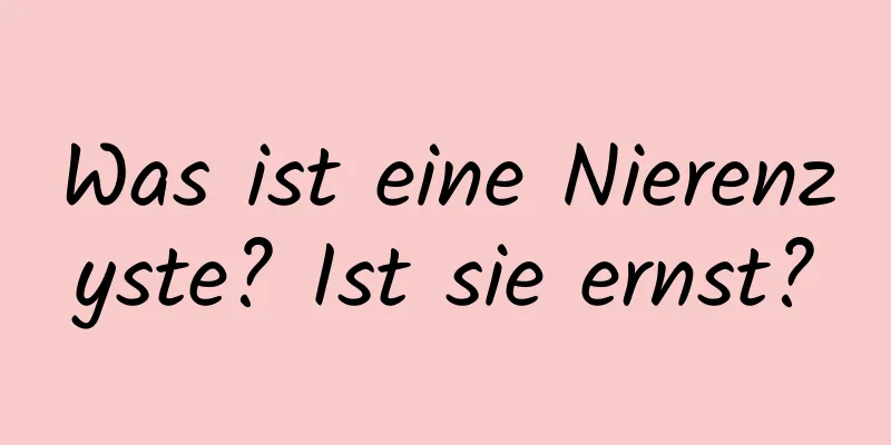 Was ist eine Nierenzyste? Ist sie ernst?
