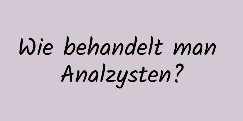 Wie behandelt man Analzysten?