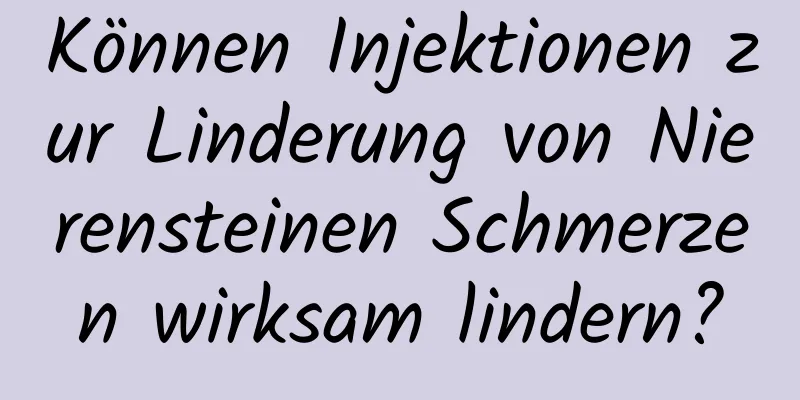 Können Injektionen zur Linderung von Nierensteinen Schmerzen wirksam lindern?