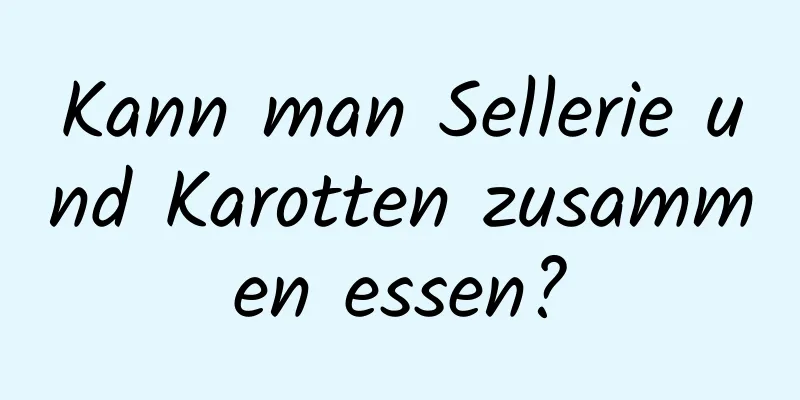 Kann man Sellerie und Karotten zusammen essen?