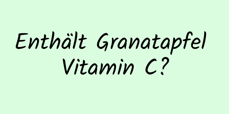 Enthält Granatapfel Vitamin C?