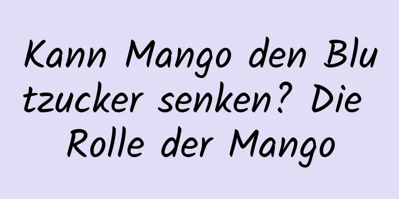 Kann Mango den Blutzucker senken? Die Rolle der Mango