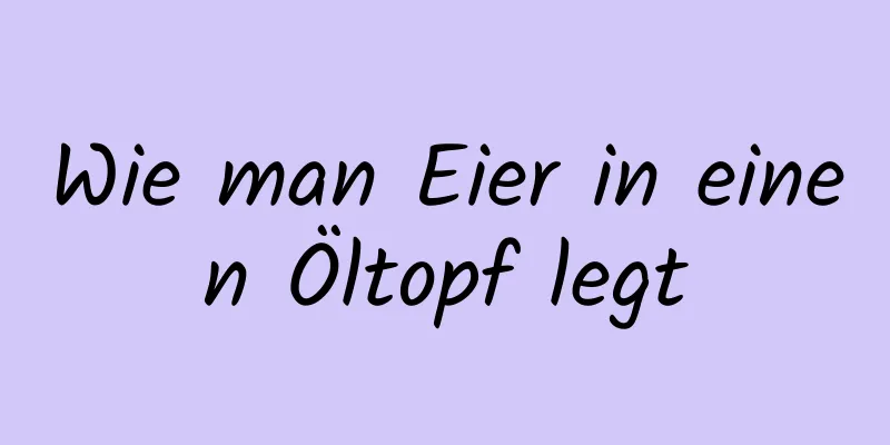 Wie man Eier in einen Öltopf legt