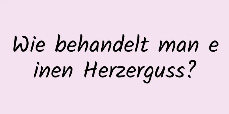 Wie behandelt man einen Herzerguss?