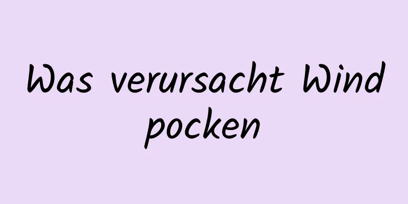 Was verursacht Windpocken