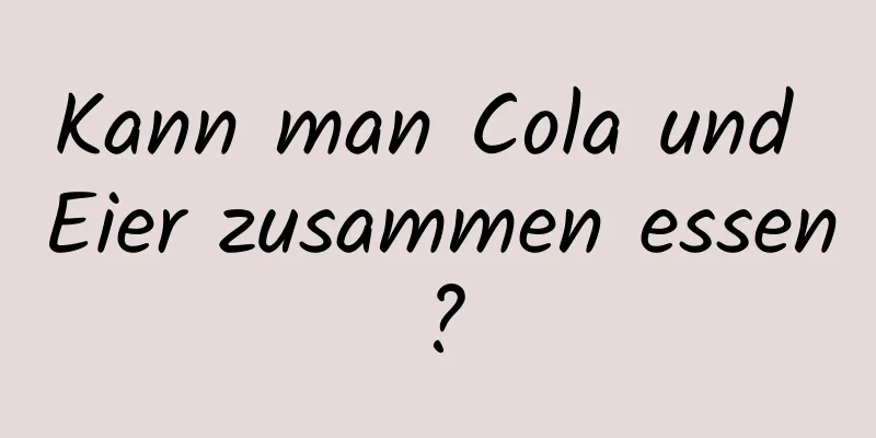 Kann man Cola und Eier zusammen essen?