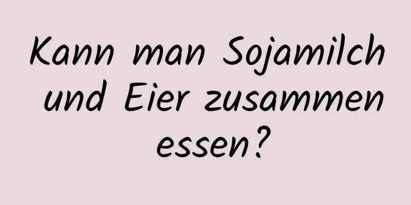 Kann man Sojamilch und Eier zusammen essen?