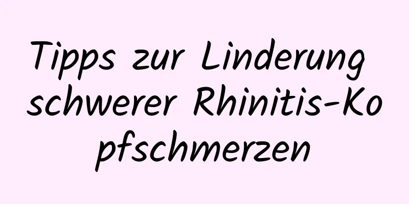 Tipps zur Linderung schwerer Rhinitis-Kopfschmerzen