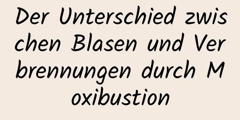 Der Unterschied zwischen Blasen und Verbrennungen durch Moxibustion