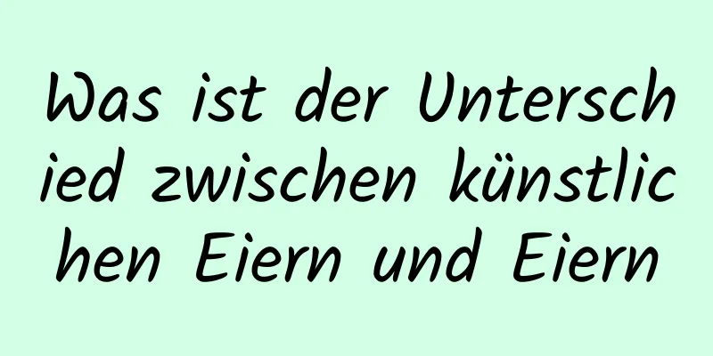Was ist der Unterschied zwischen künstlichen Eiern und Eiern