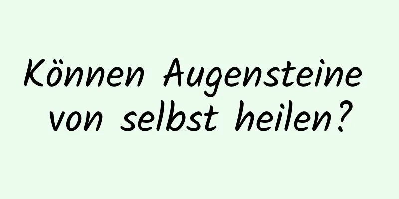Können Augensteine ​​von selbst heilen?