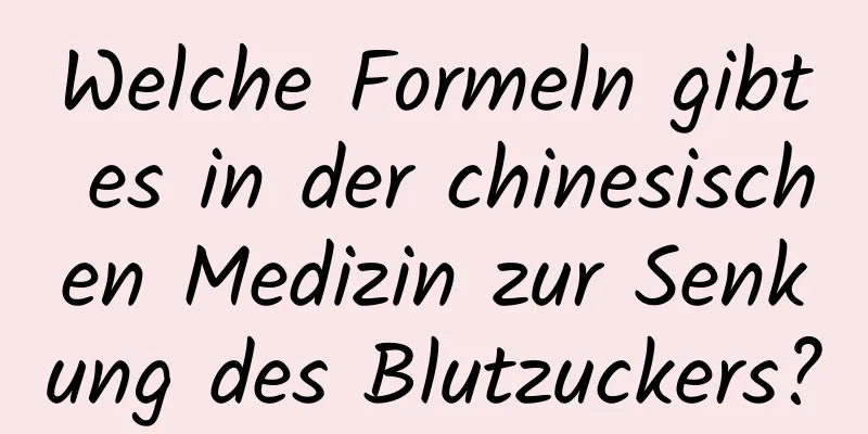 Welche Formeln gibt es in der chinesischen Medizin zur Senkung des Blutzuckers?