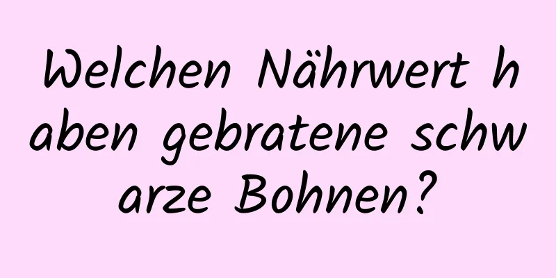 Welchen Nährwert haben gebratene schwarze Bohnen?